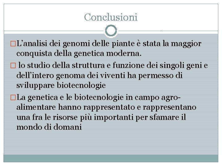 Conclusioni �L’analisi dei genomi delle piante è stata la maggior conquista della genetica moderna.