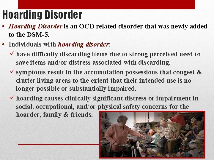 Hoarding Disorder • Hoarding Disorder is an OCD related disorder that was newly added