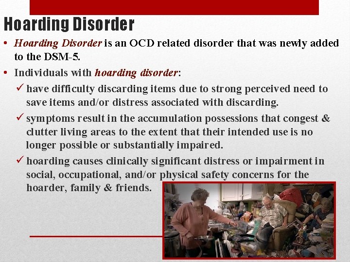 Hoarding Disorder • Hoarding Disorder is an OCD related disorder that was newly added Hoarding Disorder • Hoarding Disorder is an OCD related disorder that was newly added