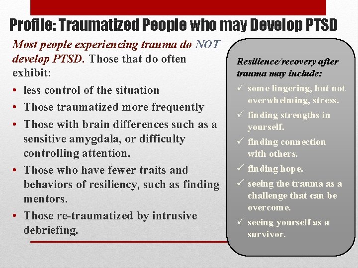 Profile: Traumatized People who may Develop PTSD Most people experiencing trauma do NOT develop