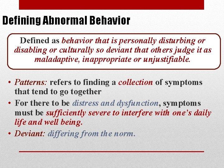 Defining Abnormal Behavior Defined as behavior that is personally disturbing or disabling or culturally