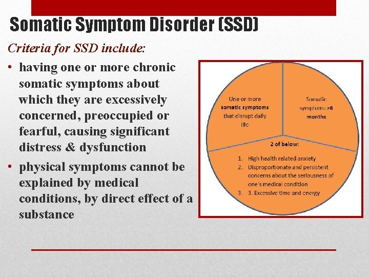 Somatic Symptom Disorder (SSD) Criteria for SSD include: • having one or more chronic