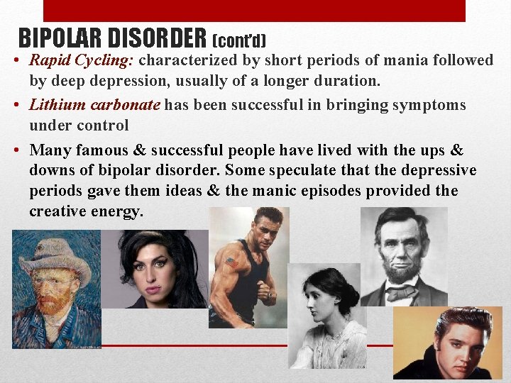 BIPOLAR DISORDER (cont’d) • Rapid Cycling: characterized by short periods of mania followed by