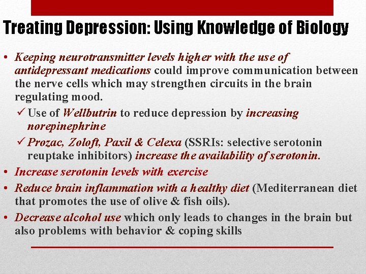 Treating Depression: Using Knowledge of Biology • Keeping neurotransmitter levels higher with the use
