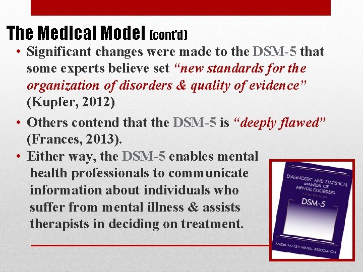 The Medical Model (cont’d) • Significant changes were made to the DSM-5 that some