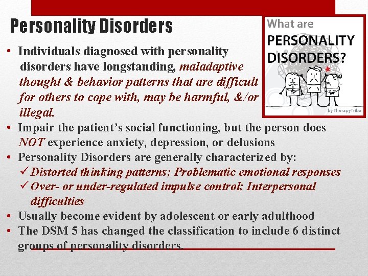Personality Disorders • Individuals diagnosed with personality disorders have longstanding, maladaptive thought & behavior