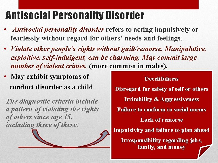 Antisocial Personality Disorder • Antisocial personality disorder refers to acting impulsively or fearlessly without