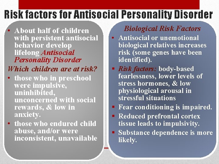 Risk factors for Antisocial Personality Disorder • About half of children with persistent antisocial