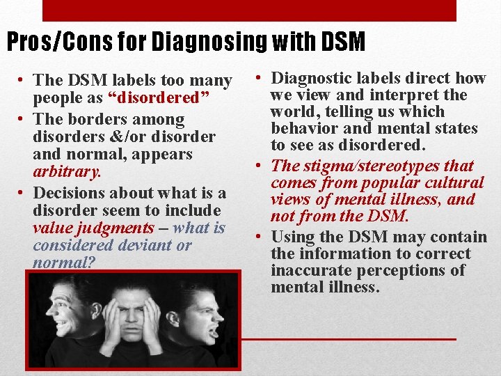Pros/Cons for Diagnosing with DSM • The DSM labels too many people as “disordered”