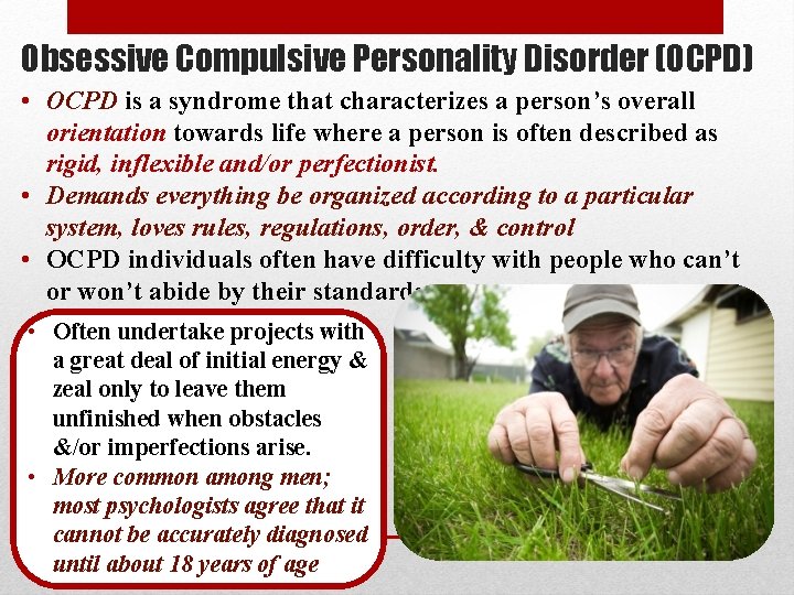 Obsessive Compulsive Personality Disorder (OCPD) • OCPD is a syndrome that characterizes a person’s