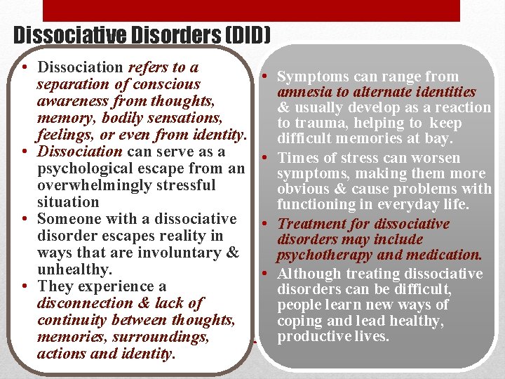 Dissociative Disorders (DID) • Dissociation refers to a separation of conscious awareness from thoughts,