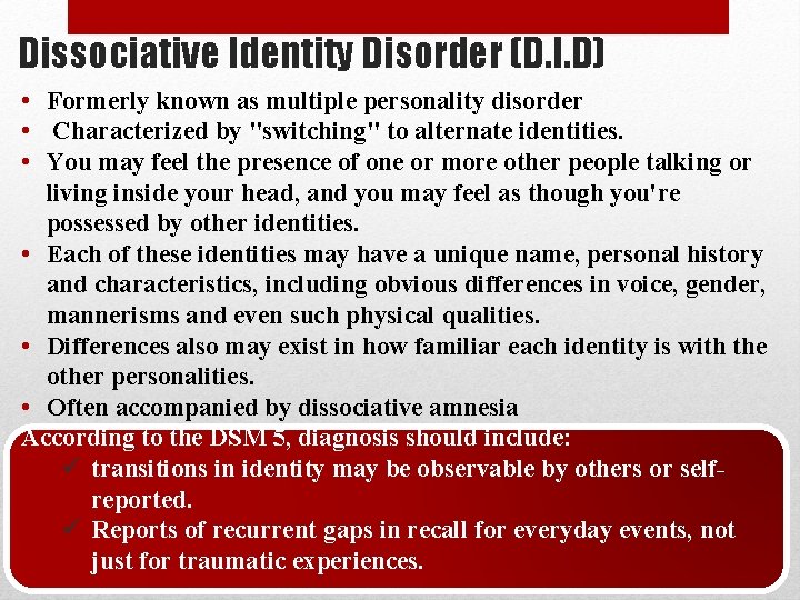 Dissociative Identity Disorder (D. I. D) • Formerly known as multiple personality disorder •
