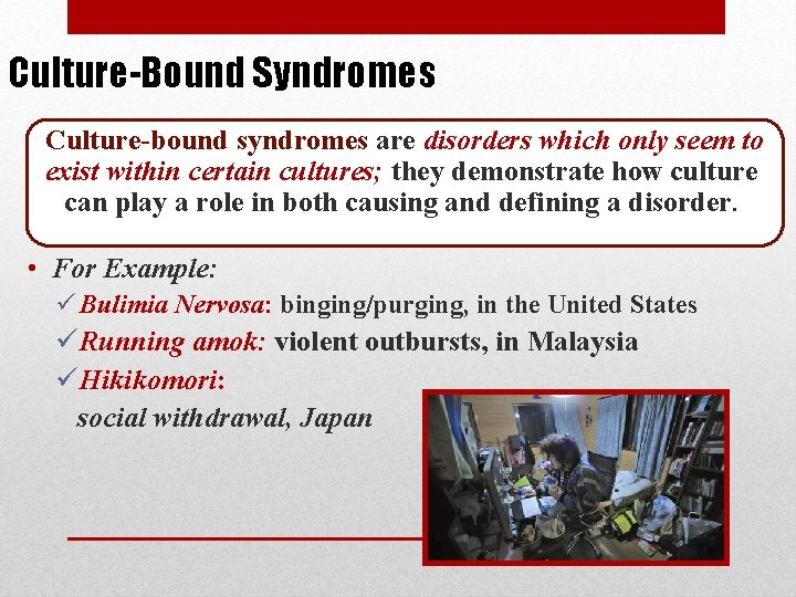 Culture-Bound Syndromes Culture-bound syndromes are disorders which only seem to exist within certain cultures;