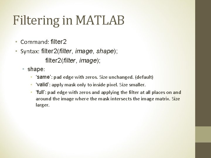 Filtering in MATLAB • Command: filter 2 • Syntax: filter 2(filter, image, shape); filter