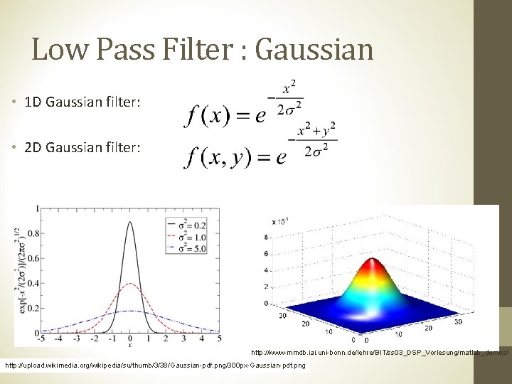 Low Pass Filter : Gaussian • 1 D Gaussian filter: • 2 D Gaussian