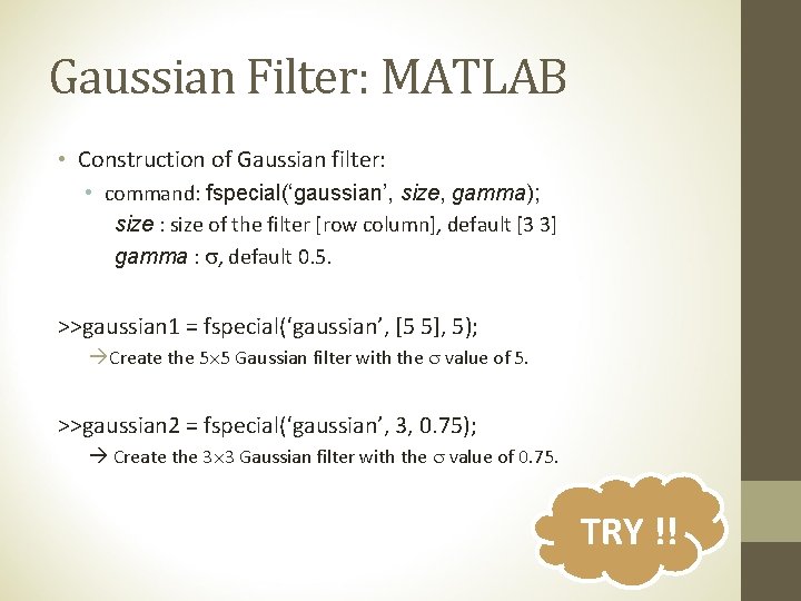 Gaussian Filter: MATLAB • Construction of Gaussian filter: • command: fspecial(‘gaussian’, size, gamma); size