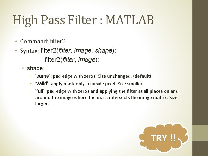 High Pass Filter : MATLAB • Command: filter 2 • Syntax: filter 2(filter, image,