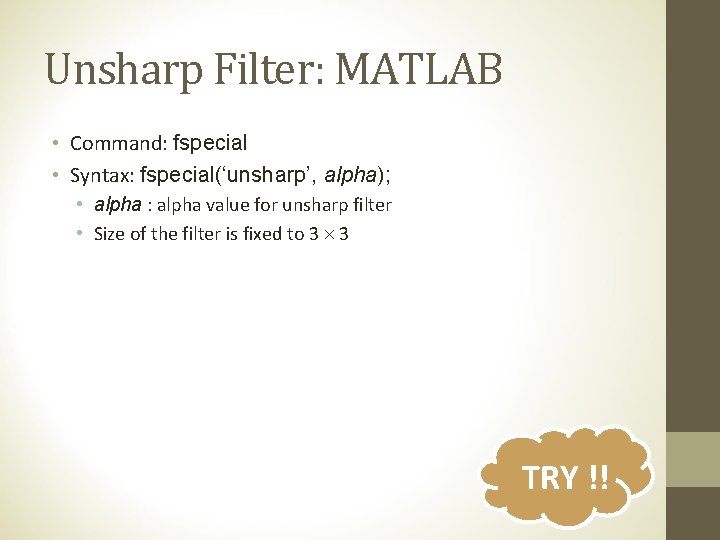 Unsharp Filter: MATLAB • Command: fspecial • Syntax: fspecial(‘unsharp’, alpha); • alpha : alpha