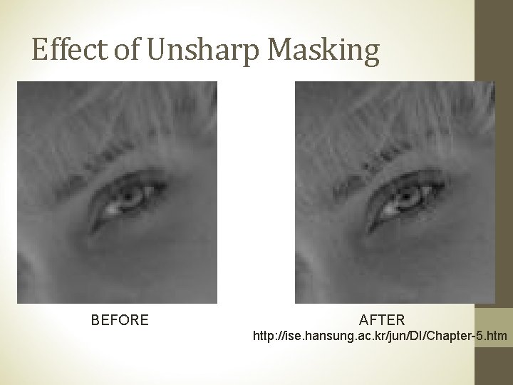 Effect of Unsharp Masking BEFORE AFTER http: //ise. hansung. ac. kr/jun/DI/Chapter-5. htm 