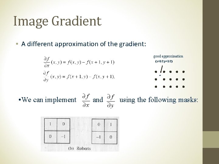 Image Gradient • A different approximation of the gradient: good approximation (x+1/2, y+1/2) *
