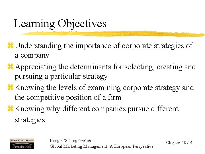 Learning Objectives z Understanding the importance of corporate strategies of a company z Appreciating