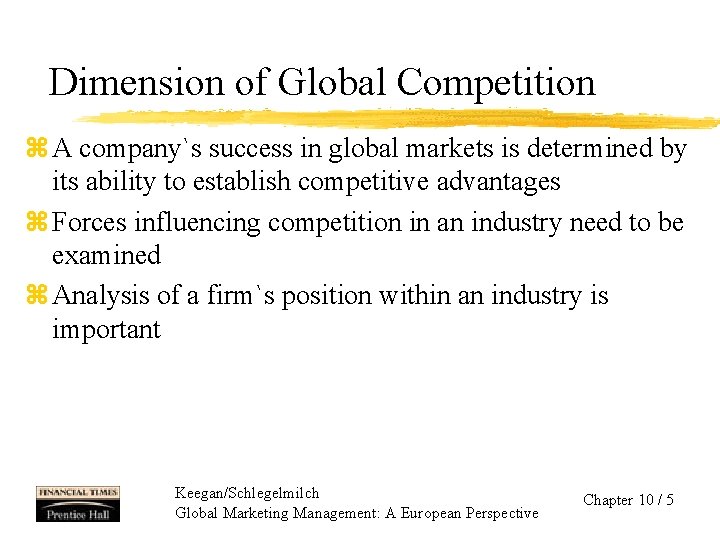 Dimension of Global Competition z A company`s success in global markets is determined by