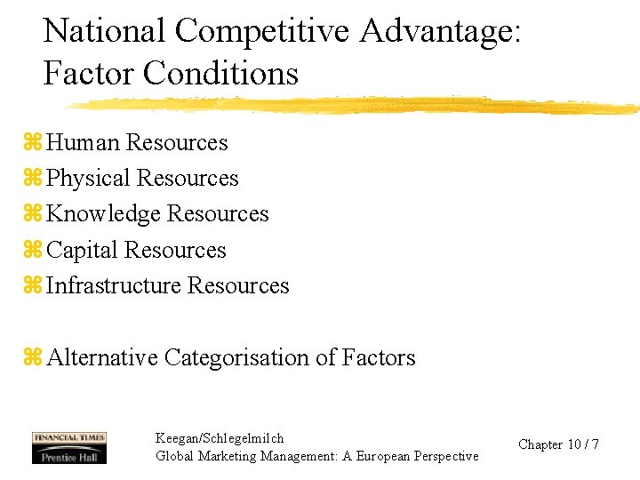 National Competitive Advantage: Factor Conditions z Human Resources z Physical Resources z Knowledge Resources