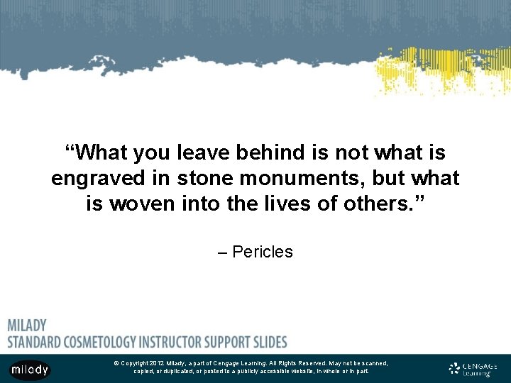 “What you leave behind is not what is engraved in stone monuments, but what