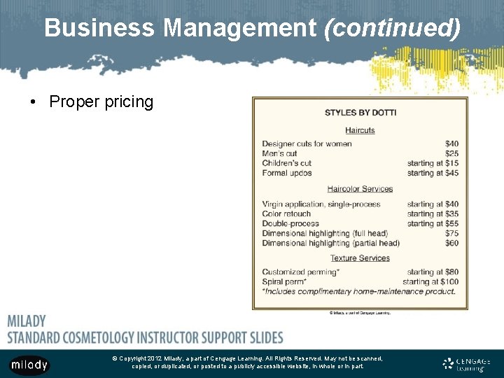 Business Management (continued) • Proper pricing © Copyright 2012 Milady, a part of Cengage