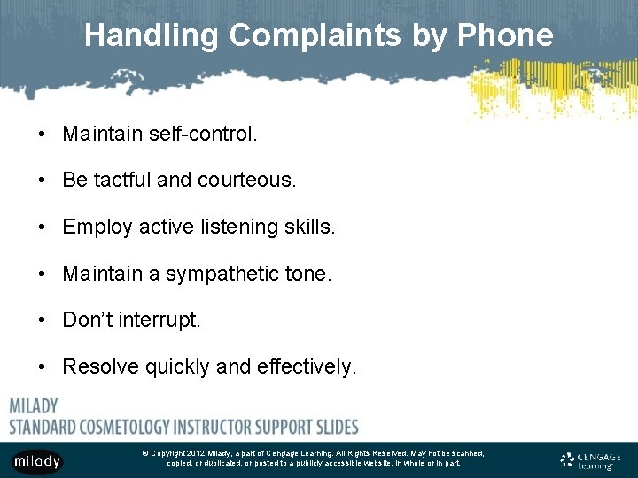 Handling Complaints by Phone • Maintain self-control. • Be tactful and courteous. • Employ