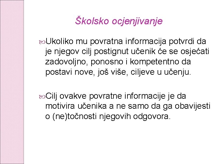 Školsko ocjenjivanje Ukoliko mu povratna informacija potvrdi da je njegov cilj postignut učenik će