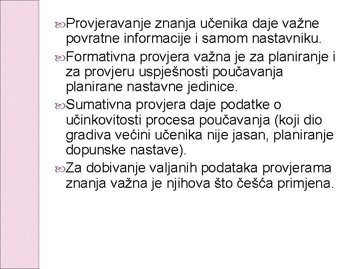  Provjeravanje znanja učenika daje važne povratne informacije i samom nastavniku. Formativna provjera važna