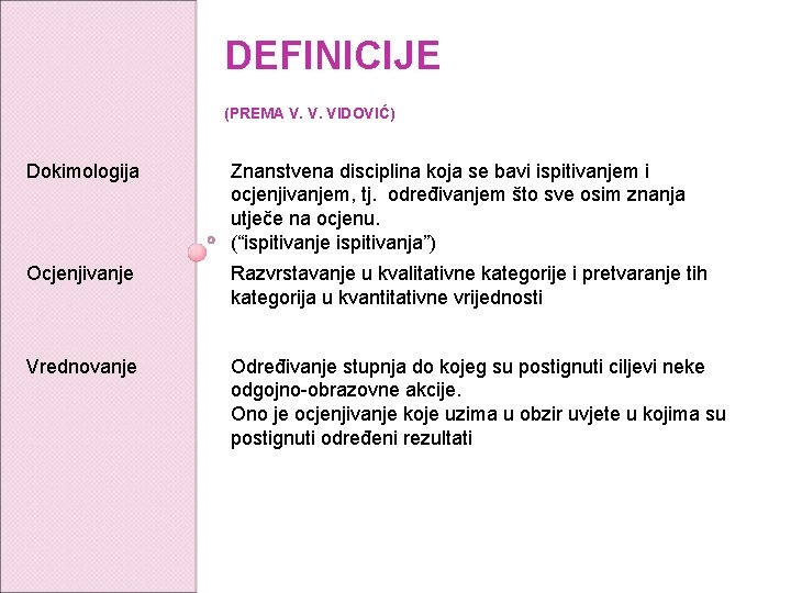 DEFINICIJE (PREMA V. V. VIDOVIĆ) Dokimologija Znanstvena disciplina koja se bavi ispitivanjem i ocjenjivanjem,