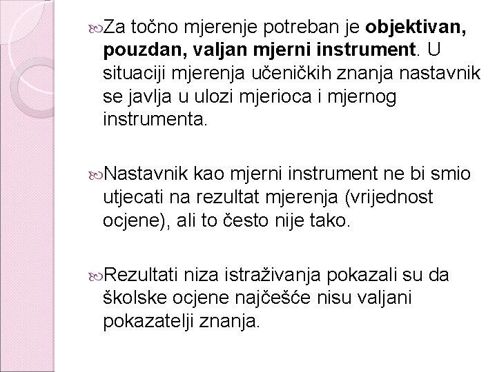  Za točno mjerenje potreban je objektivan, pouzdan, valjan mjerni instrument. U situaciji mjerenja