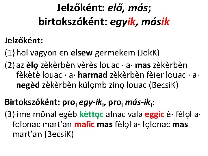 Jelzőként: elő, más; birtokszóként: egyik, másik Jelzőként: (1) hol vagÿon en elsew germekem (Jok.