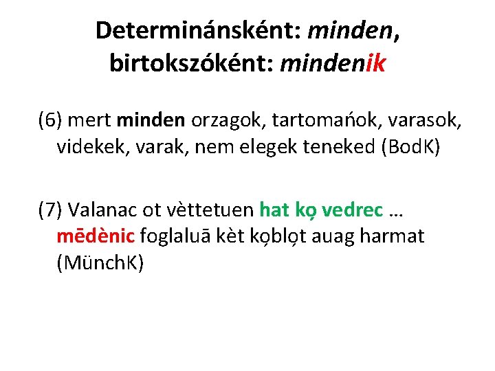 Determinánsként: minden, birtokszóként: mindenik (6) mert minden orzagok, tartomańok, varasok, videkek, varak, nem elegek