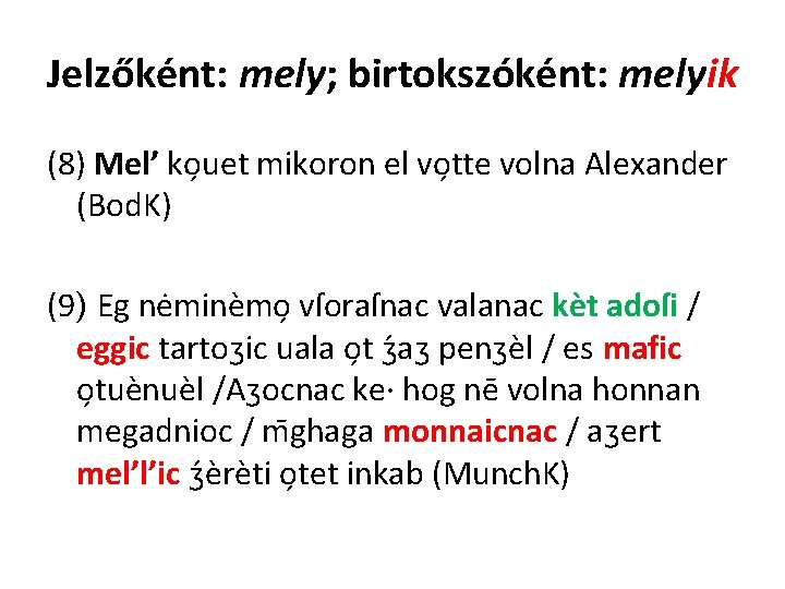 Jelzőként: mely; birtokszóként: melyik (8) Melʼ ko uet mikoron el vo tte volna Alexander