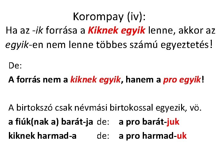 Korompay (iv): Ha az -ik forrása a Kiknek egyik lenne, akkor az egyik-en nem