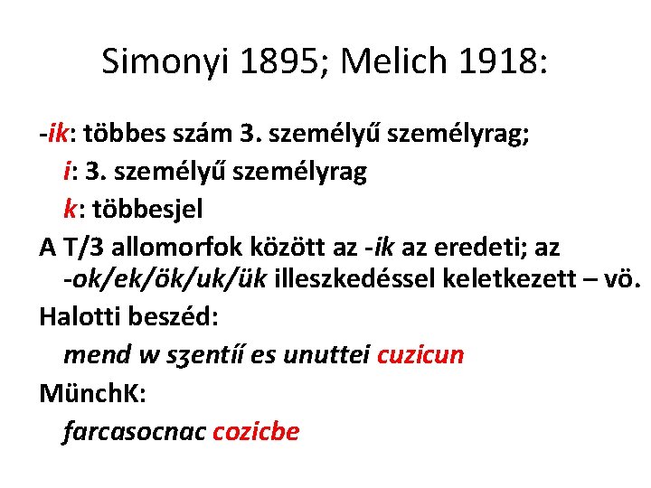 Simonyi 1895; Melich 1918: -ik: többes szám 3. személyű személyrag; i: 3. személyű személyrag