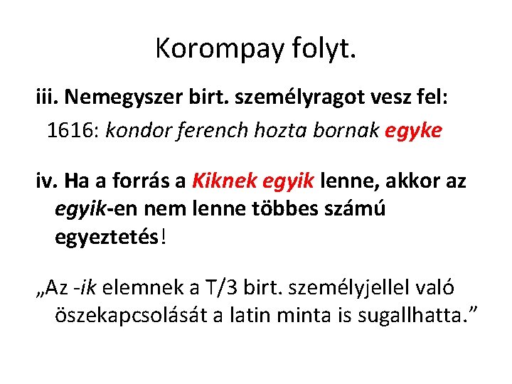 Korompay folyt. iii. Nemegyszer birt. személyragot vesz fel: 1616: kondor ferench hozta bornak egyke