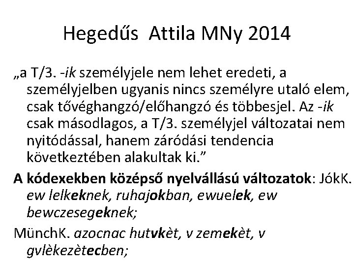 Hegedűs Attila MNy 2014 „a T/3. -ik személyjele nem lehet eredeti, a személyjelben ugyanis