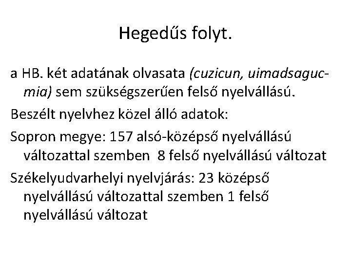 Hegedűs folyt. a HB. két adatának olvasata (cuzicun, uimadsagucmia) sem szükségszerűen felső nyelvállású. Beszélt