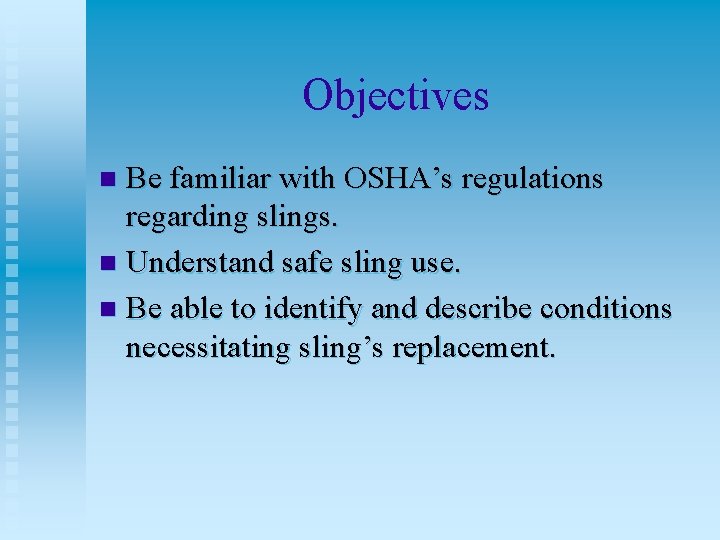 Sling Safety Objectives Be familiar with OSHAs regulations