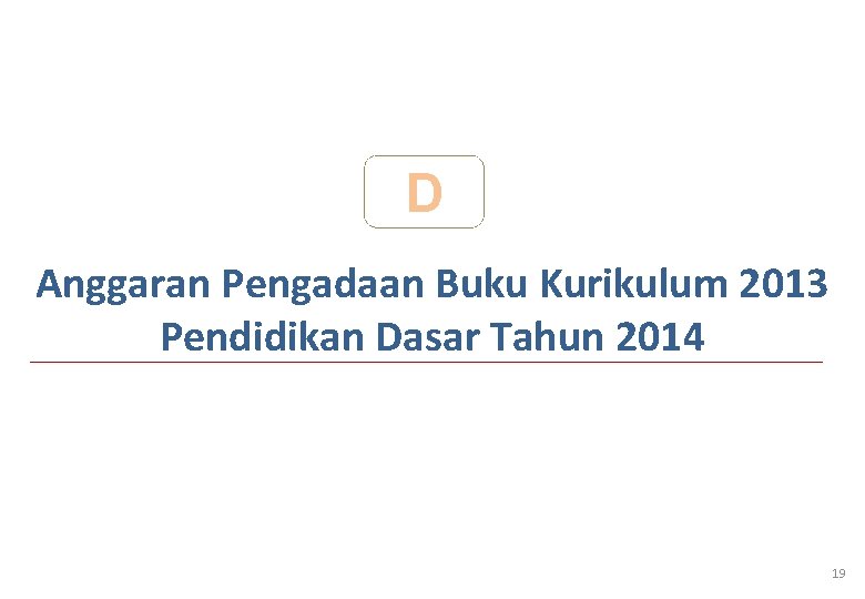 D Anggaran Pengadaan Buku Kurikulum 2013 Pendidikan Dasar Tahun 2014 19 