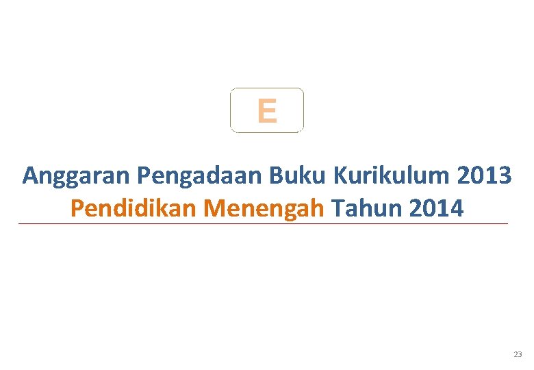 E Anggaran Pengadaan Buku Kurikulum 2013 Pendidikan Menengah Tahun 2014 23 