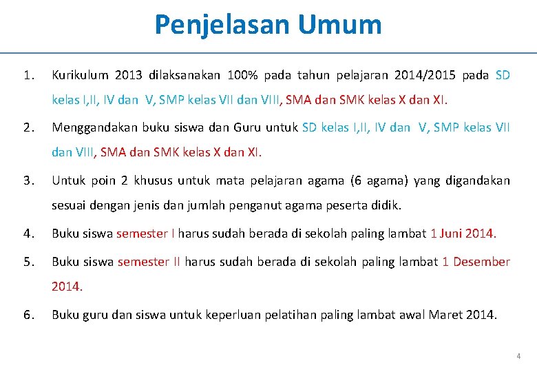 Penjelasan Umum 1. Kurikulum 2013 dilaksanakan 100% pada tahun pelajaran 2014/2015 pada SD kelas