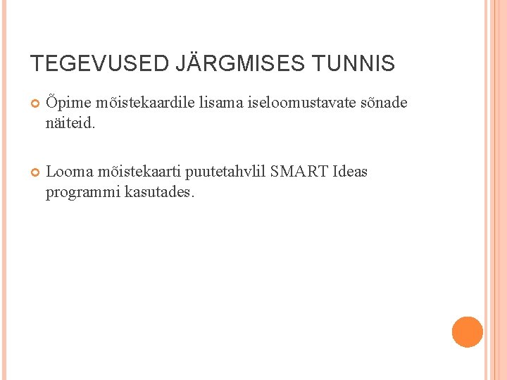 TEGEVUSED JÄRGMISES TUNNIS Õpime mõistekaardile lisama iseloomustavate sõnade näiteid. Looma mõistekaarti puutetahvlil SMART Ideas