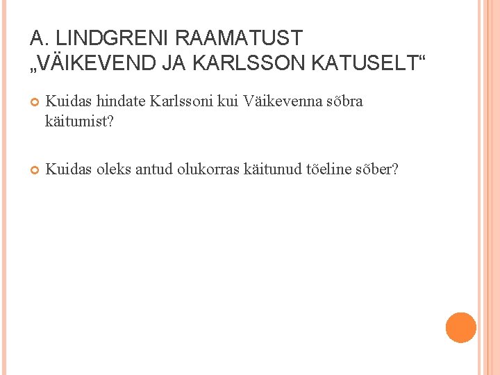 A. LINDGRENI RAAMATUST „VÄIKEVEND JA KARLSSON KATUSELT“ Kuidas hindate Karlssoni kui Väikevenna sõbra käitumist?