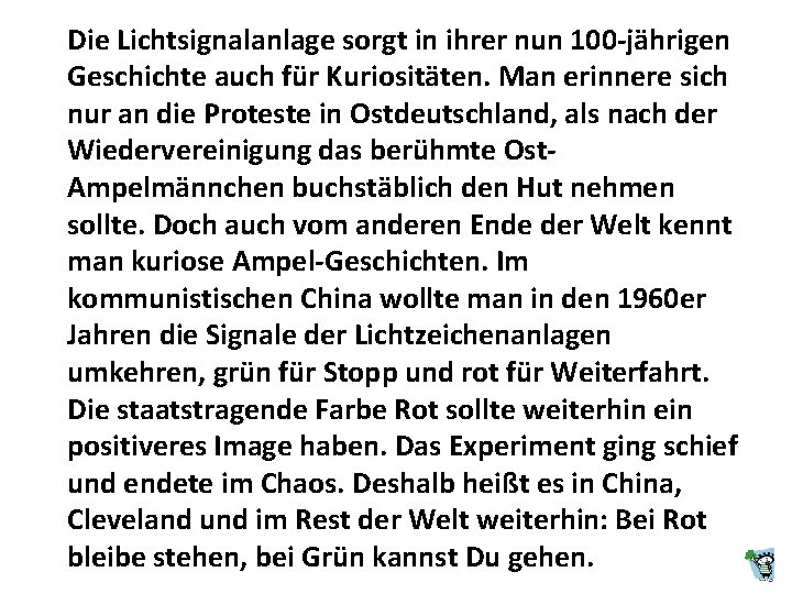 Die Lichtsignalanlage sorgt in ihrer nun 100 -jährigen Geschichte auch für Kuriositäten. Man erinnere