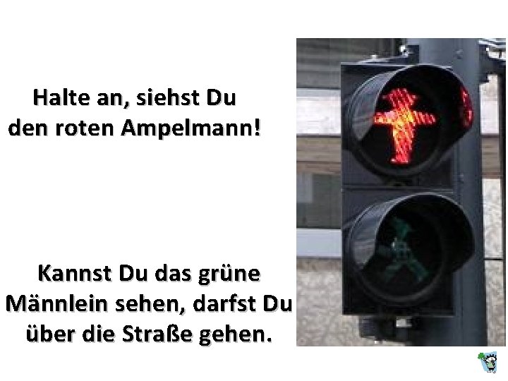 Halte an, siehst Du den roten Ampelmann! Kannst Du das grüne Männlein sehen, darfst